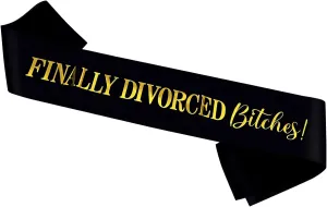 Finally Divorced Bitches Sash, Black Sash with Gold Glitter - Just Divorced Funny Happy Divorced Party Decoration -Funny Divorced Boy Bye Satin Sash